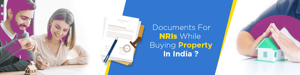 What are the Important Documents NRIs need while Buying Property in India?