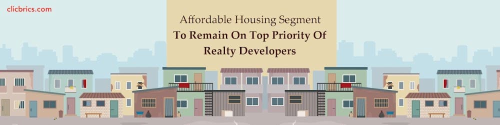 Affordable Housing Segment To Remain On Top Priority Of Realty Developers