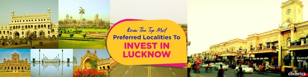Know The Top Most Preferred Localities To Invest In Lucknow