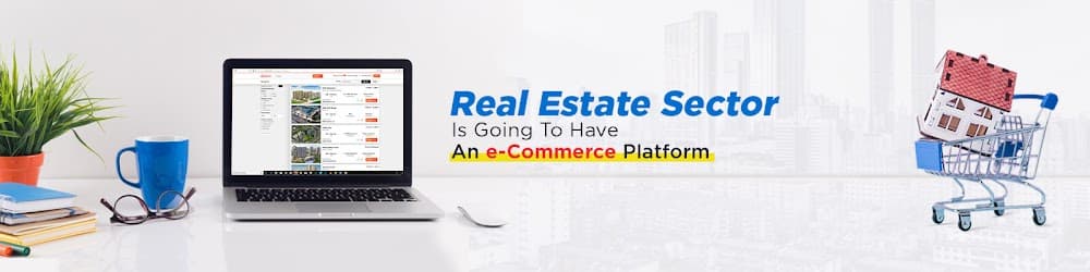 Real Estate sector is going to have an e-commerce platform