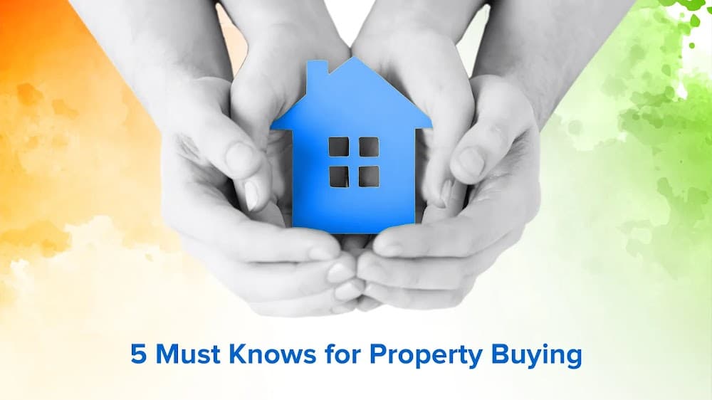5 Essential Things You Must Know Before Buying Property in India