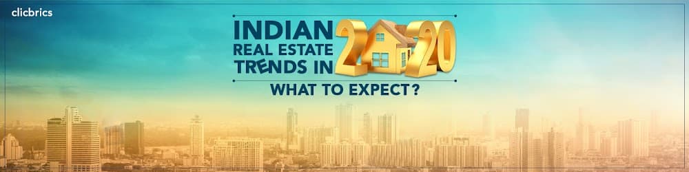 Get Ready For The Upcoming Trends 2020 Will Bring In Indian Real Estate