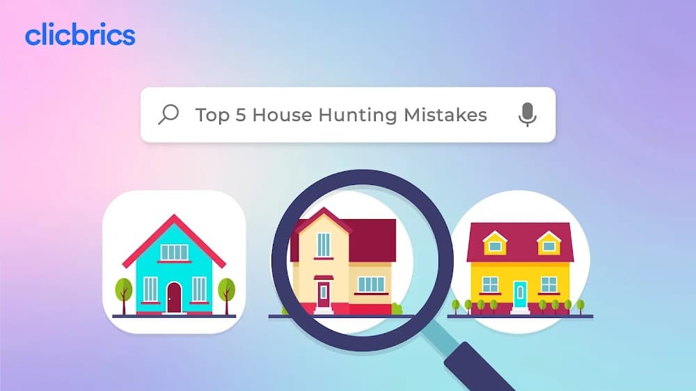 Top 5 House Hunting Mistakes That One Must Avoid