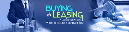 Buying or Leasing A Commercial Property? Which Is Best For Your Business?