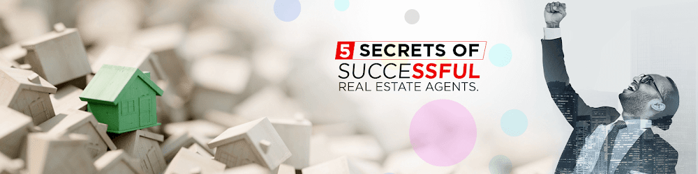 Revealing 5 Secrets of Success For Real Estate Agents