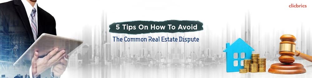 5 Tips On How To Avoid The Common Real Estate Disputes