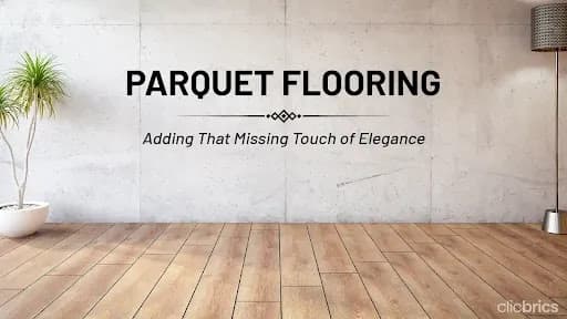 Parquet Flooring In Homes: Types, Benefits, Price