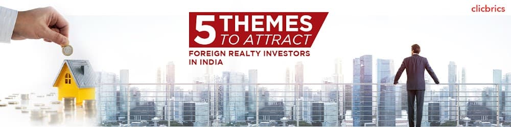 5 Themes To Attract Foreign Realty Investors In India