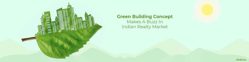Green Building Concept Makes A Buzz In Indian Realty Market