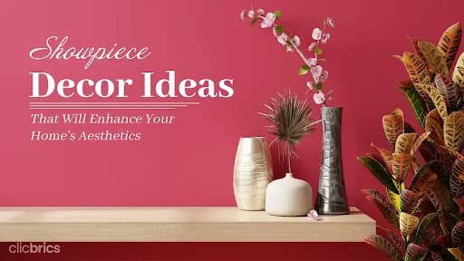 10 Showpieces for Home Decor To Personalize Your Home