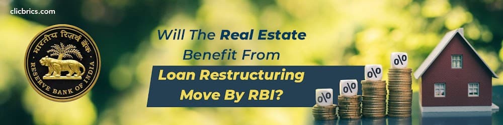 Will The Real Estate Benefit From Loan Restructuring Move By RBI?