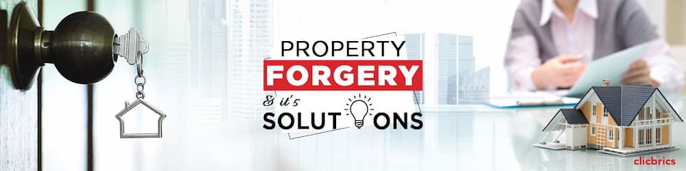 Various Cases Of Property Forgery And Solutions To Tackle Them