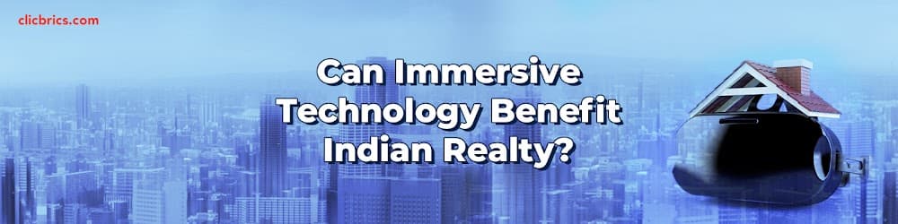 Can Immersive Technology Benefit Indian Realty?